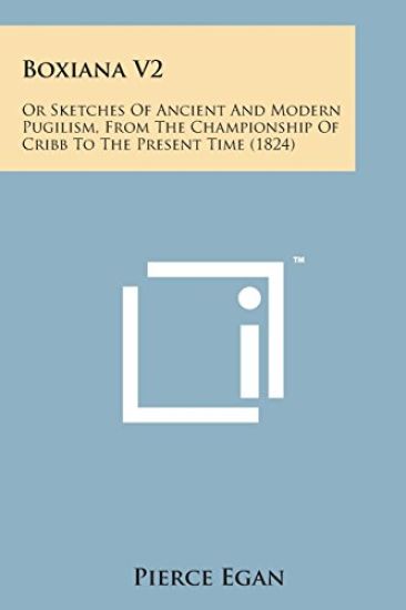 Boxiana V2: Or Sketches of Ancient and Modern Pugilism, from the Championship of Cribb to the Present Time (1824)