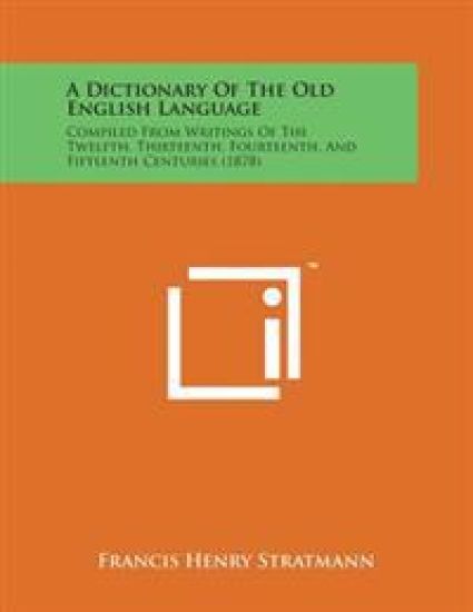 A Dictionary of the Old English Language: Compiled from Writings of the Twelfth, Thirteenth, Fourteenth, and Fifteenth Centuries (1878) – Francis Henry Stratmann, kirjan kansikuva