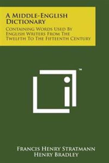 A Middle-English Dictionary: Containing Words Used by English Writers from the Twelfth to the Fifteenth Century – Francis Henry Stratmann, kirjan kansikuva