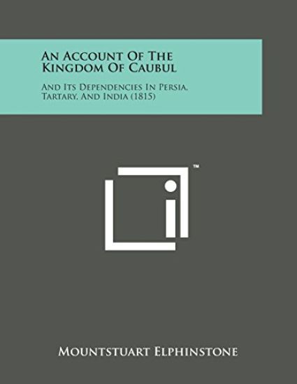 An Account of the Kingdom of Caubul: And Its Dependencies in Persia, Tartary, and India (1815)