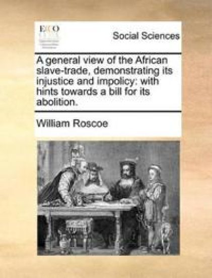 A General View of the African Slave-Trade, Demonstrating Its Injustice and Impolicy – William Roscoe, kirjan kansikuva