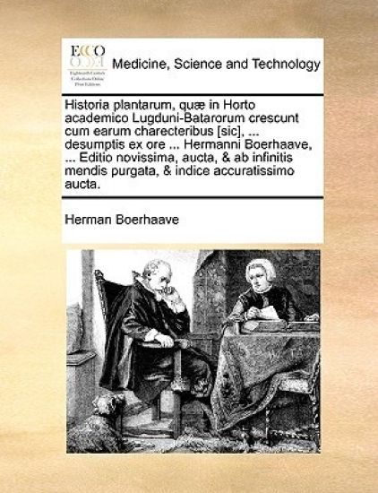 Historia plantarum, quæ in Horto academico Lugduni-Batarorum crescunt cum earum charecteribus [sic], ... desumptis ex ore ... Hermanni Boerhaave, ... Editio novissima, aucta, & ab infinitis mendis purgata, & indice accuratissimo aucta.