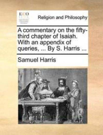 A Commentary on the Fifty-Third Chapter of Isaiah. with an Appendix of Queries, ... by S. Harris ... – Samuel Harris, kirjan kansikuva