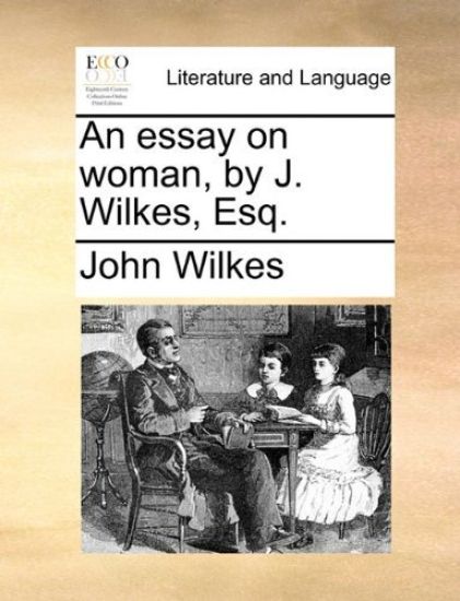 An Essay on Woman, by J. Wilkes, Esq.