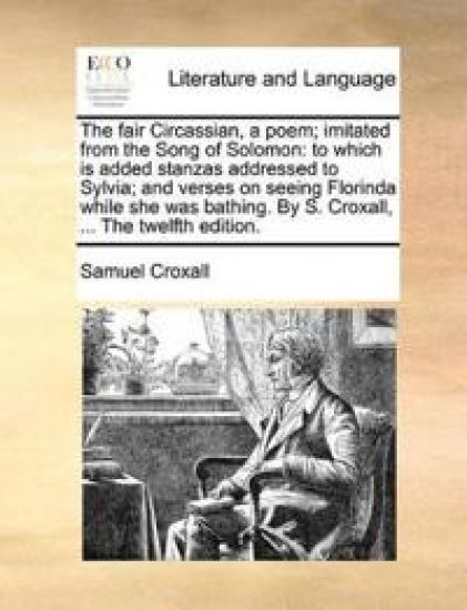 The Fair Circassian, a Poem; Imitated from the Song of Solomon