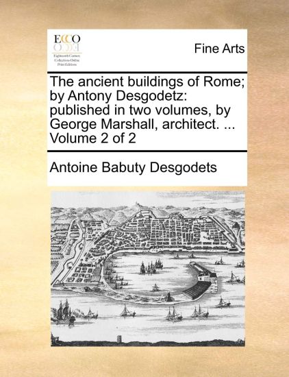 The Ancient Buildings of Rome; By Antony Desgodetz