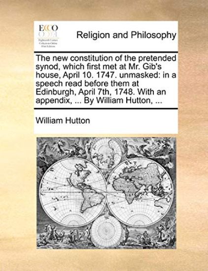 The New Constitution of the Pretended Synod, Which First Met at Mr. Gib's House, April 10. 1747. Unmasked