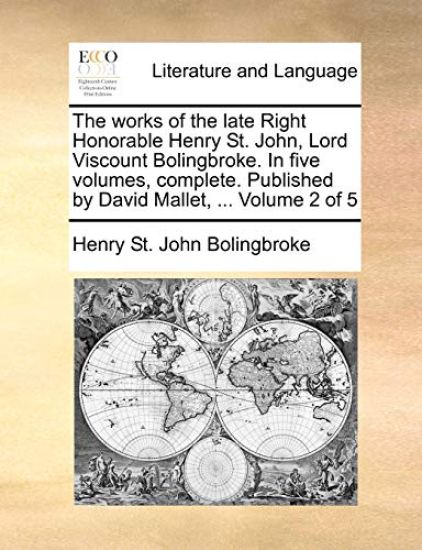 The works of the late Right Honorable Henry St. John, Lord Viscount Bolingbroke. In five volumes, complete. Published by David Mallet, ... Volume 2 of 5
