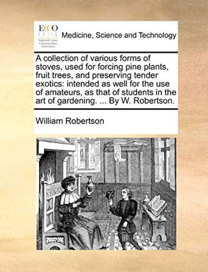 A Collection of Various Forms of Stoves, Used for Forcing Pine Plants, Fruit Trees, and Preserving Tender Exotics