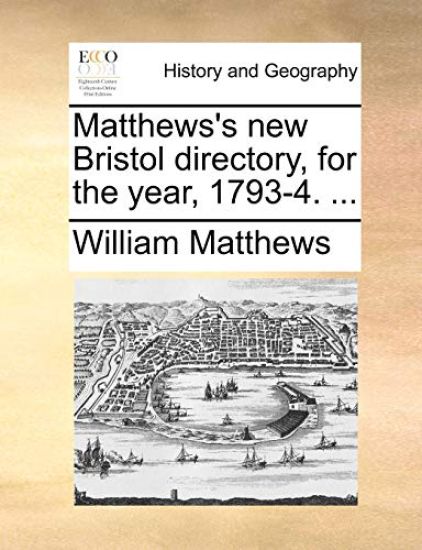 Matthews's New Bristol Directory, for the Year, 1793-4. ...