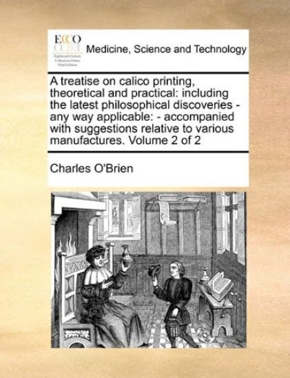 A treatise on calico printing, theoretical and practical