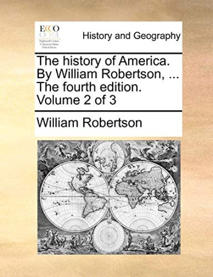 The history of America. By William Robertson, ... The fourth edition. Volume 2 of 3
