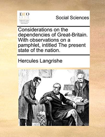 Considerations on the dependencies of Great-Britain. With observations on a pamphlet, intitled The present state of the nation.