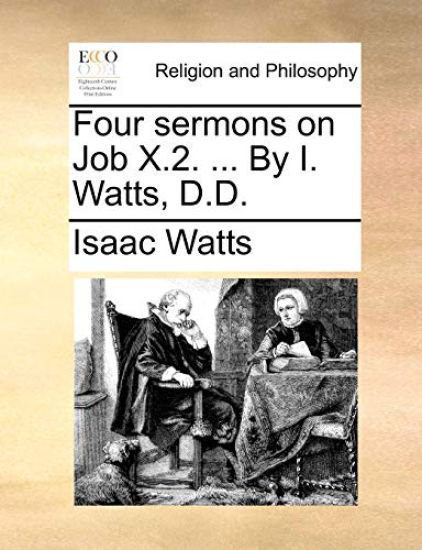 Four Sermons on Job X.2. ... by I. Watts, D.D.