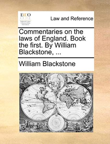 Commentaries on the Laws of England. Book the First. by William Blackstone, ...