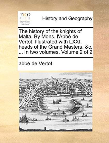 The history of the knights of Malta. By Mons. l'Abbé de Vertot. Illustrated with LXXI. heads of the Grand Masters, &c. ... In two volumes. Volume 2 of 2