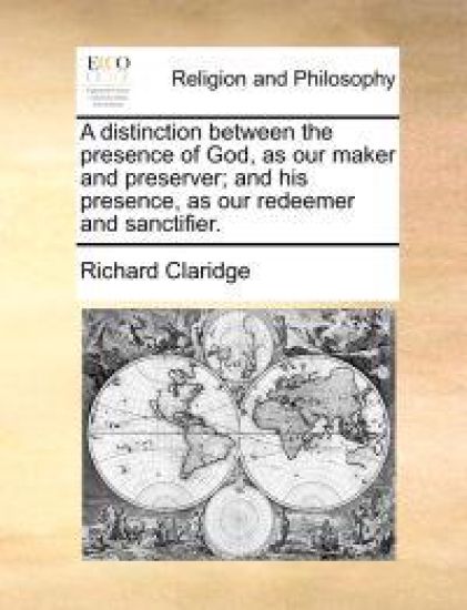 A Distinction Between the Presence of God, as Our Maker and Preserver; And His Presence, as Our Redeemer and Sanctifier.
