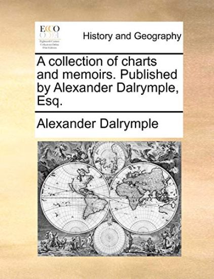 A Collection of Charts and Memoirs. Published by Alexander Dalrymple, Esq.
