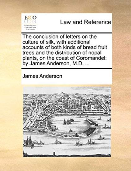 The Conclusion of Letters on the Culture of Silk, with Additional Accounts of Both Kinds of Bread Fruit Trees and the Distribution of Nopal Plants, on the Coast of Coromandel