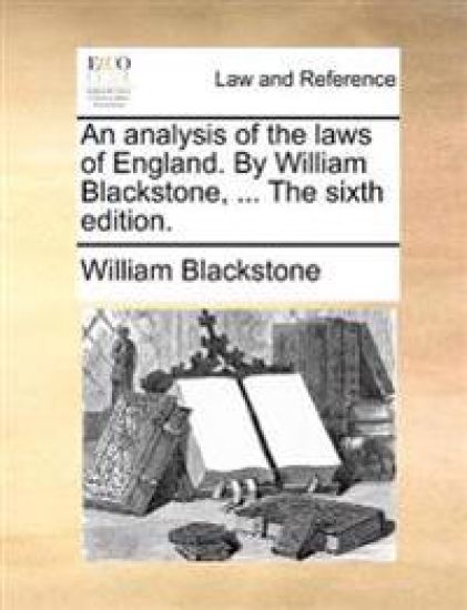 An analysis of the laws of England. By William Blackstone, ... The sixth edition.
