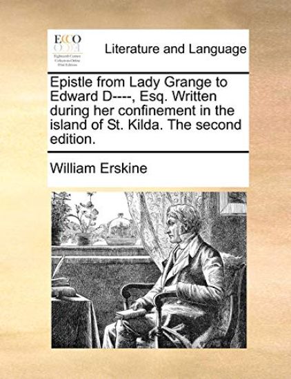 Epistle from Lady Grange to Edward D----, Esq. Written During Her Confinement in the Island of St. Kilda. the Second Edition.