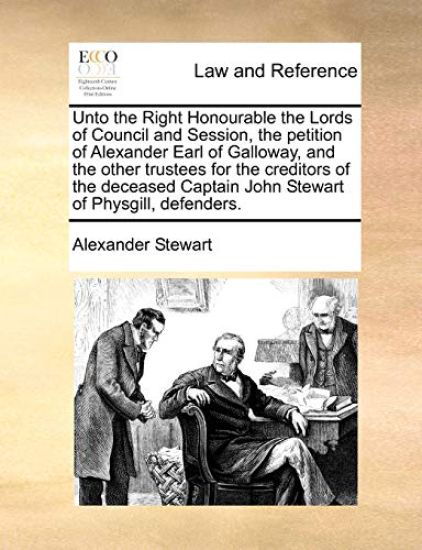 Unto the Right Honourable the Lords of Council and Session, the Petition of Alexander Earl of Galloway, and the Other Trustees for the Creditors of the Deceased Captain John Stewart of Physgill, Defenders.