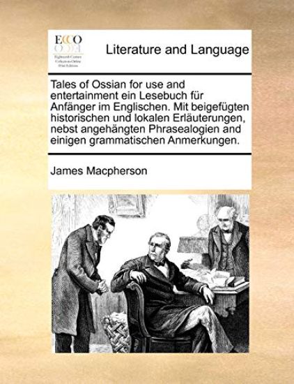 Tales of Ossian for Use and Entertainment Ein Lesebuch Fr Anfnger Im Englischen. Mit Beigefgten Historischen Und Lokalen Erluterungen, Nebst Angehngte