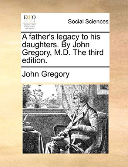 A Father's Legacy to His Daughters. by John Gregory, M.D. the Third Edition.