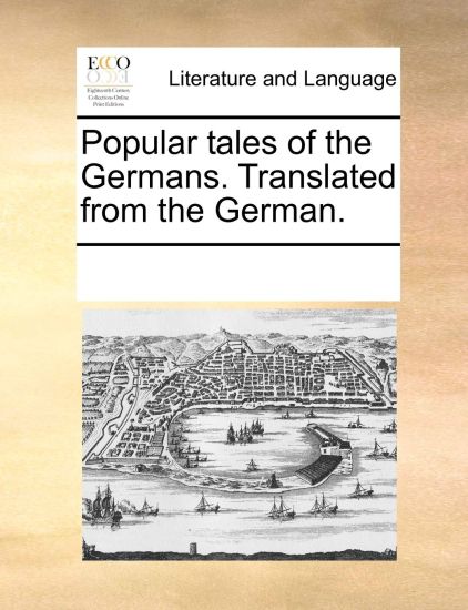Popular Tales of the Germans. Translated from the German.