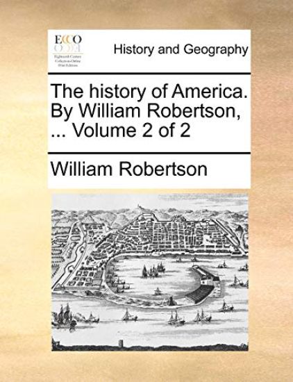 The History of America. by William Robertson, ... Volume 2 of 2