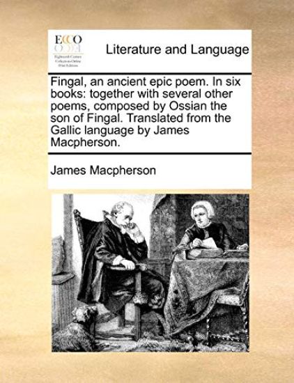 Fingal, an Ancient Epic Poem. in Six Books
