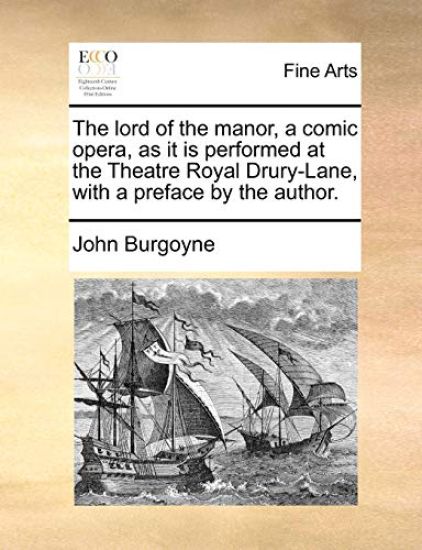 The Lord of the Manor, a Comic Opera, as It Is Performed at the Theatre Royal Drury-Lane, with a Preface by the Author.