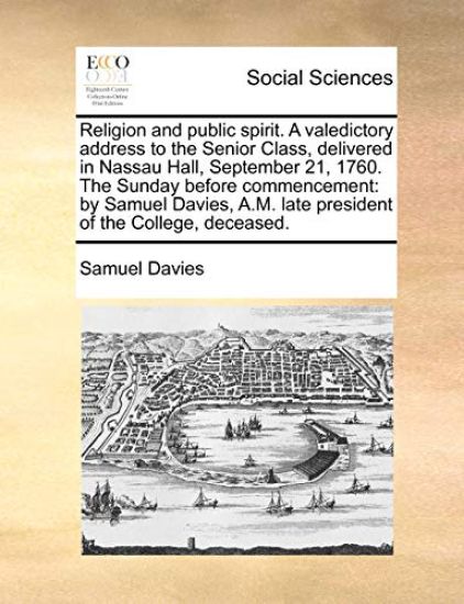 Religion and Public Spirit. a Valedictory Address to the Senior Class, Delivered in Nassau Hall, September 21, 1760. the Sunday Before Commencement