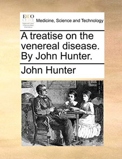 A Treatise on the Venereal Disease. by John Hunter.