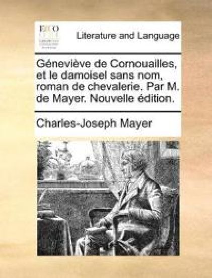 Géneviève de Cornouailles, et le damoisel sans nom, roman de chevalerie. Par M. de Mayer. Nouvelle édition.