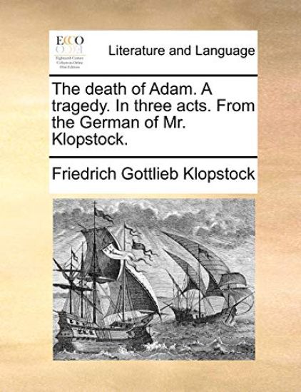 The Death of Adam. a Tragedy. in Three Acts. from the German of Mr. Klopstock.