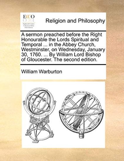 A Sermon Preached Before the Right Honourable the Lords Spiritual and Temporal ... in the Abbey Church, Westminster, on Wednesday, January 30, 1760. ... by William Lord Bishop of Gloucester. the Second Edition.