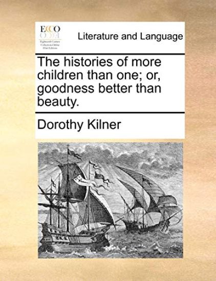 The Histories of More Children Than One; Or, Goodness Better Than Beauty.