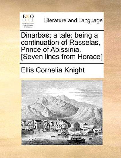 Dinarbas; A Tale: Being a Continuation of Rasselas, Prince of Abissinia. [Seven Lines from Horace]