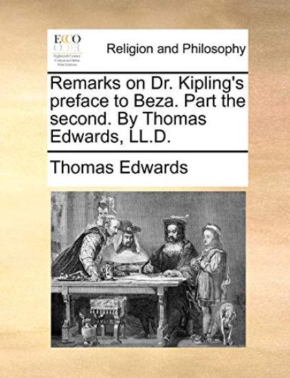 Remarks on Dr. Kipling's Preface to Beza. Part the Second. by Thomas Edwards, LL.D.
