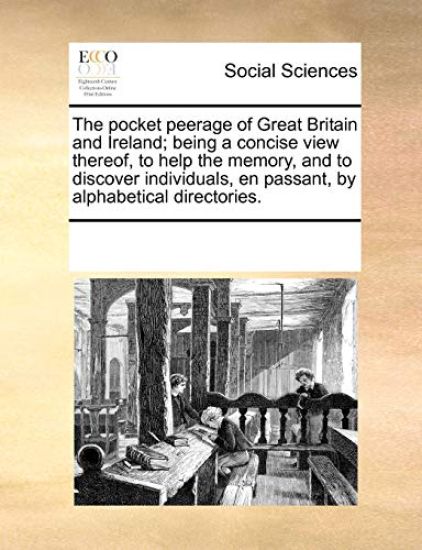 The Pocket Peerage of Great Britain and Ireland; Being a Concise View Thereof, to Help the Memory, and to Discover Individuals, En Passant, by Alphabe