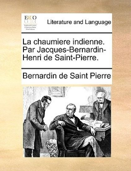 La chaumiere indienne. Par Jacques-Bernardin-Henri de Saint-Pierre.