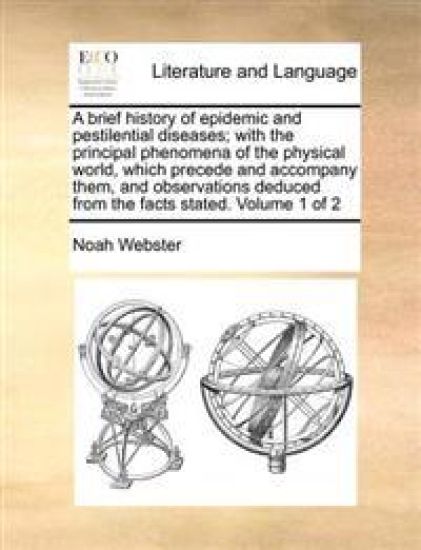 A brief history of epidemic and pestilential diseases; with the principal phenomena of the physical world, which precede and accompany them, and observations deduced from the facts stated. Volume 1 of 2
