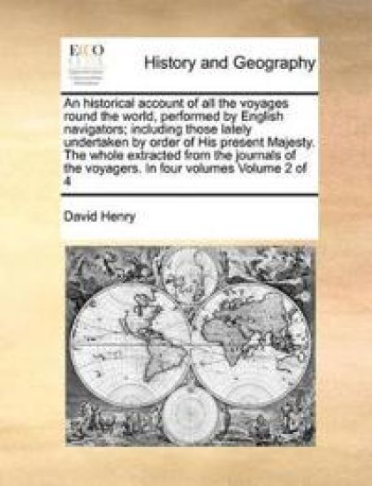 An Historical Account of All the Voyages Round the World, Performed by English Navigators; Including Those Lately Undertaken by Order of His Present