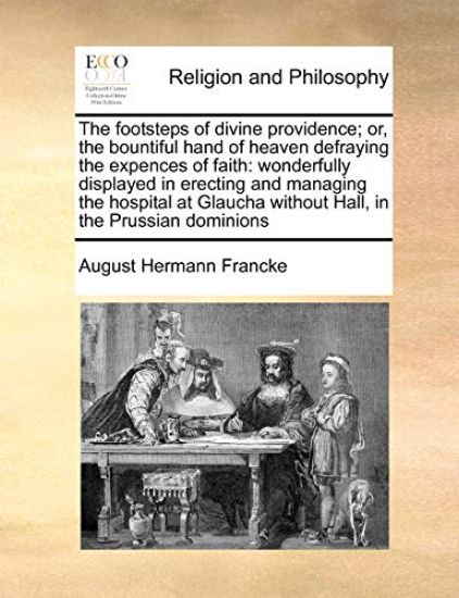 The Footsteps of Divine Providence; Or, the Bountiful Hand of Heaven Defraying the Expences of Faith