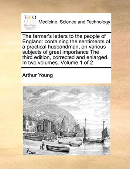 The Farmer's Letters to the People of England: Containing the Sentiments of a Practical Husbandman, on Various Subjects of Great Importance the Third
