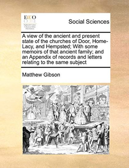 A View of the Ancient and Present State of the Churches of Door, Home-Lacy, and Hempsted; With Some Memoirs of That Ancient Family; And an Appendix of Records and Letters Relating to the Same Subject