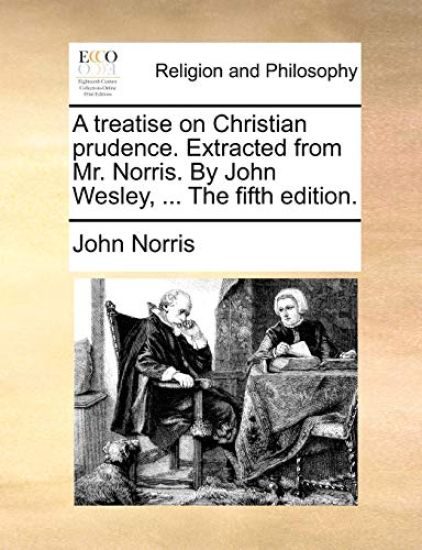 A Treatise on Christian Prudence. Extracted from Mr. Norris. by John Wesley, ... the Fifth Edition.