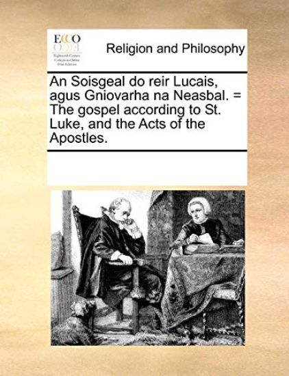 Soisgeal Do Reir Lucais, Agus Gniovarha Na Neasbal. = the Gospel According to St. Luke, and the Acts of the Apostles.