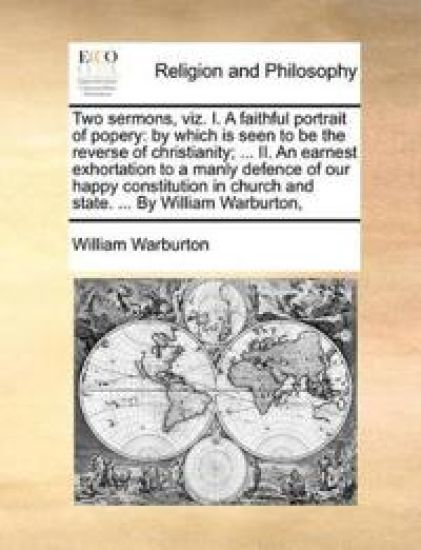 Two Sermons, Viz. I. a Faithful Portrait of Popery